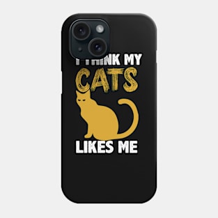 I Think My Cats Likes me Phone Case