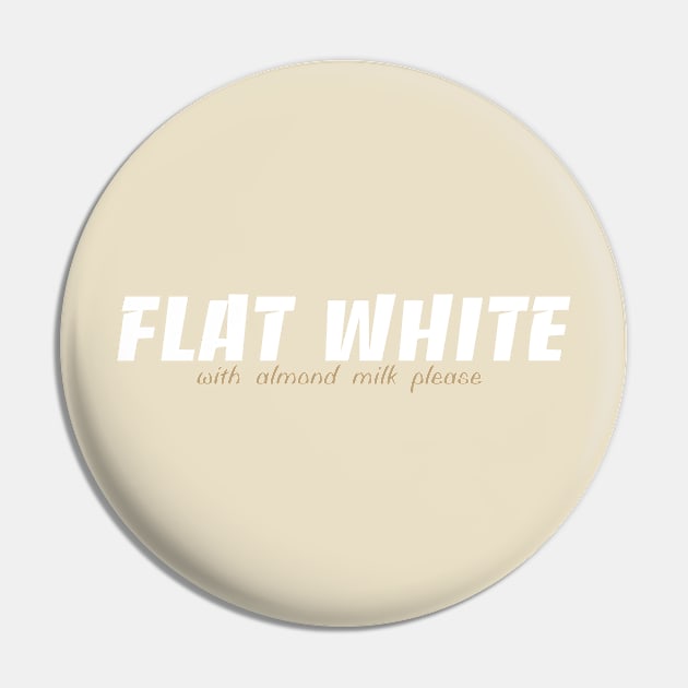 Flat White - Almond Pin by Melbournator