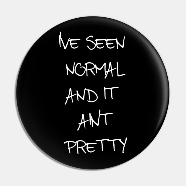 I've Seen Normal And It Ain't Pretty Pin by VintageArtwork