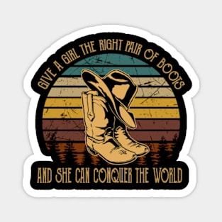 Give A Girl The Right Pair Of Boots & She Can Conquer The World Cowboy Hat & Boots Magnet