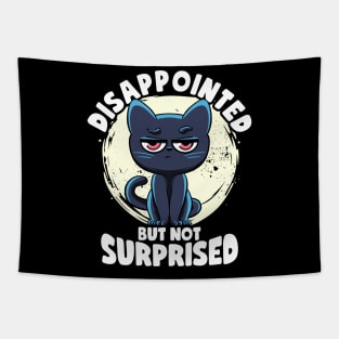 Disappointed But Not Surprised Cat Lovers Irony And Sarcasm Tapestry