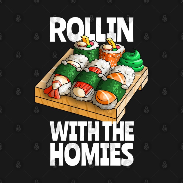 Sushi Rollin With The Homies Funny Kawaii Sushi Anime Otaku by Blink_Imprints10