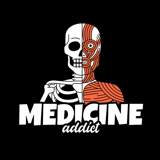 Medicine Addict Skull & Bone - Medical Student In Medschool Funny Gift For Nurse & Doctor Medicine by Medical Student Tees