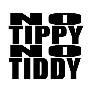 No Tippy, No Tiddy! Black words T-Shirt