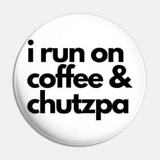 I run on coffee and chutzpa Pin