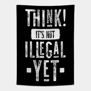 Think! It's Not Illegal Yet Tapestry