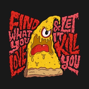 Find What You Love and let it kill You T-Shirt