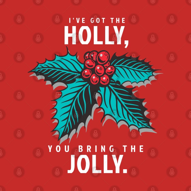 I've Got the Holly, You Bring the Jolly by Contentarama