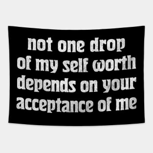 Not one drop of my self worth depends on your acceptance of me Tapestry