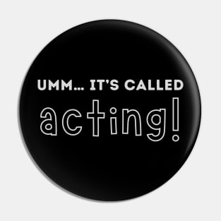 Umm… it’s called acting! Pin