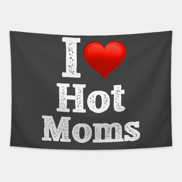 I Love Hot Moms Tapestry by jmgoutdoors