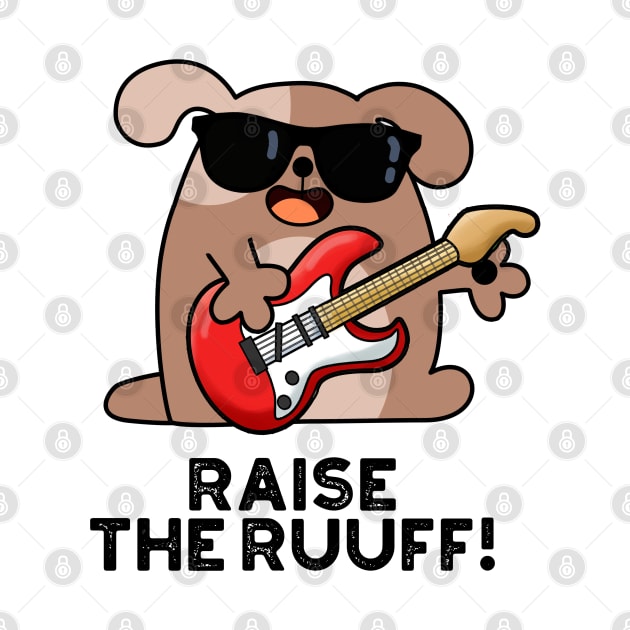 Raise The Ruuf Cute Dog Pun by punnybone