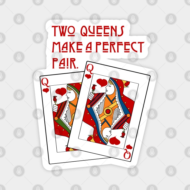 Two Queens make a Perfect Pair Magnet by candhdesigns