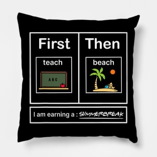 First Teach Then Beach I Am Earning A Summer Break Pillow