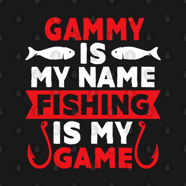 Gammy Is My Name Fishing Is My Game by MekiBuzz Graphics