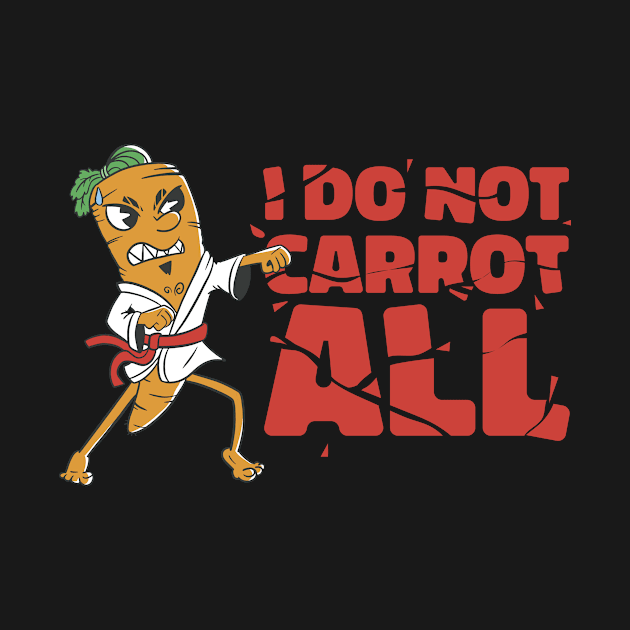 I Do Not Carrot All Funny Carrot Gift by CatRobot