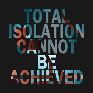 Total Isolation Cannot Be Achieved (Beheild: Belgroved) T-Shirt