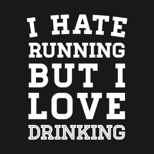 I Hate Running But I Love Drinking T-Shirt