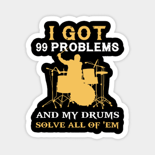 I got 99 problems and drums solves all of em Magnet