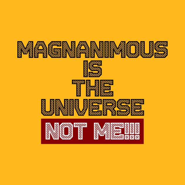 Magnanimous Is The Universe Not Me by Curator Nation