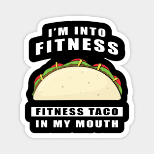 I'm Into Fitness, Fitness Taco In My Mouth - Funny Magnet