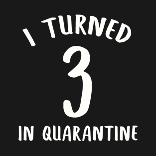 I Turned 3 In Quarantine T-Shirt