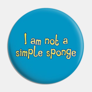 I am not a simple sponge Pin