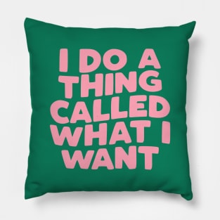 I Do a Thing Called What I Want Pillow