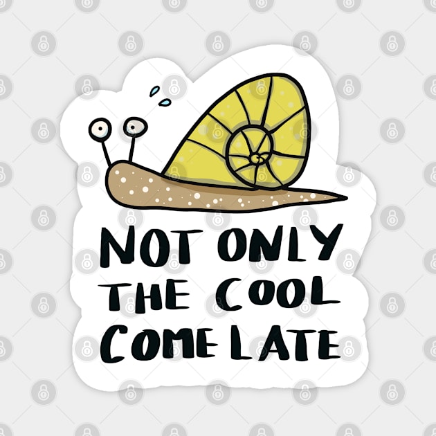 not only the cool come late - funny snail Magnet by ThomaeArt