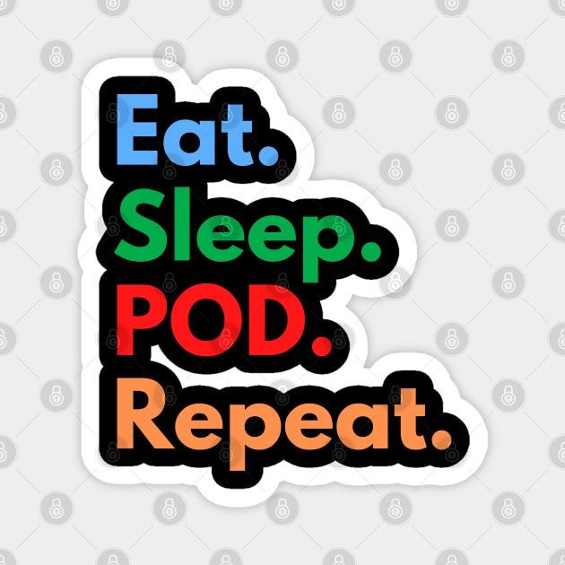 Eat. Sleep. POD. Repeat. Magnet by Eat Sleep Repeat