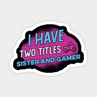 i have two titles sister and gamer Magnet