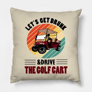lets get drunk and drive the golf cart.. Pillow