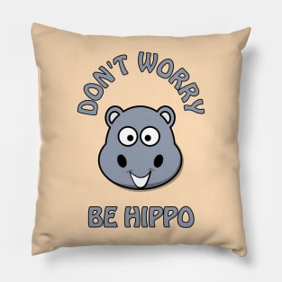 Don't worry, be hippo - cute and funny happy pun Pillow