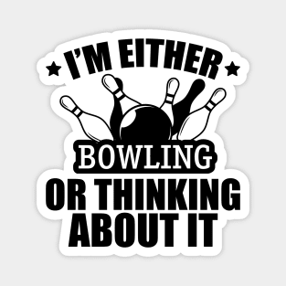 Bowling - I'm either bowling or thinking about it Magnet