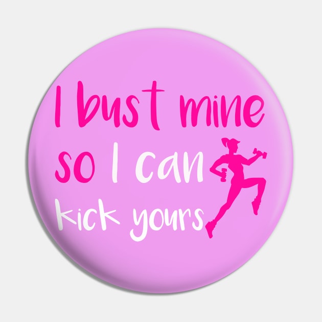 I Bust Mine So I Can Kick Yours Pin by ckandrus