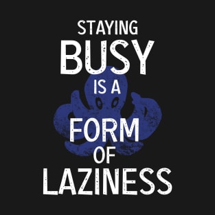 Busy is Laziness T-Shirt