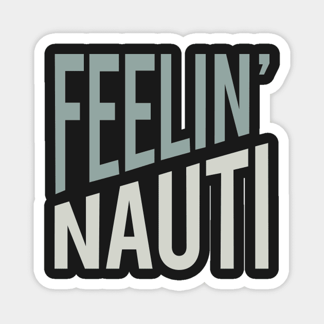 Funny Boating Pun Feelin' Nauti Magnet by whyitsme