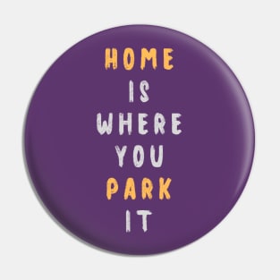 Home is where you park it Pin