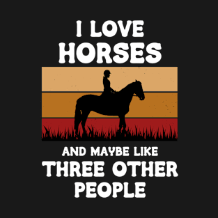 I Love Horses And Maybe Three Other People T-Shirt