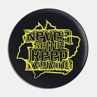 Never Settle Keep Evolving Pin