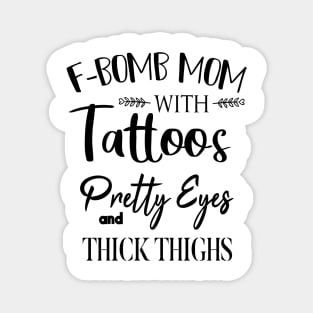 F-BOMB Mom with Tattoos Pretty Eyes and Thick Thighs Gift for Mom Magnet