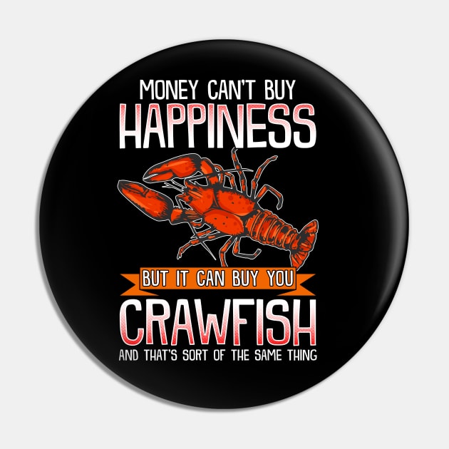 Money Can't Buy Happiness But It Can Buy You Crawfish Pin by E