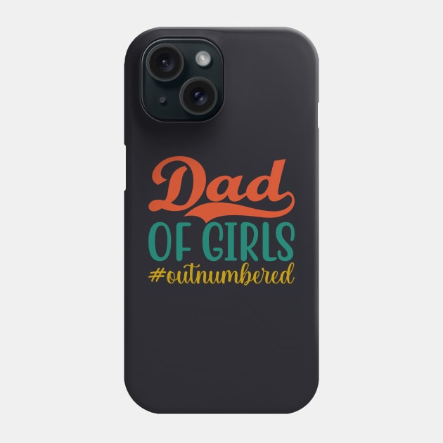 Outnumbered Dad of Girls Fathers Day from Girl to Dad Funny Phone Case by Swagmart