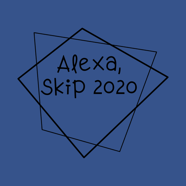 Alexa, skip 2020 by How You Doin Store