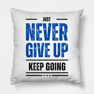 Just keep going. Never give up Pillow