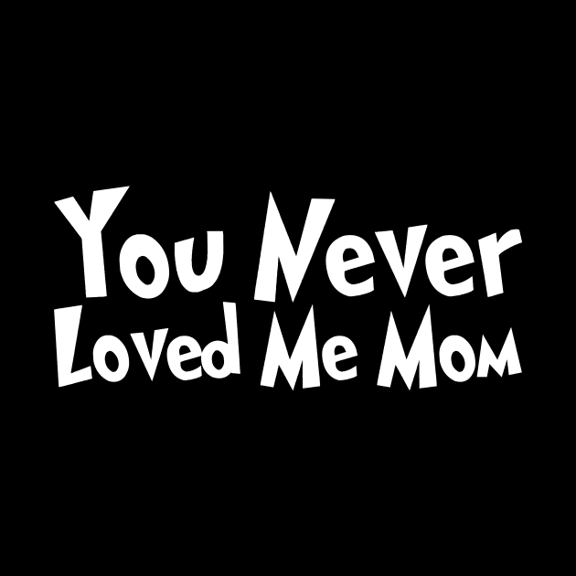 You Never Loved Me Mom meme saying by star trek fanart and more