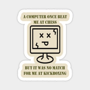 A Computer Once Beat Me At Chess Magnet