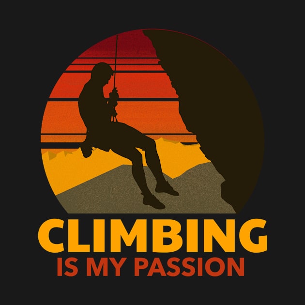 Climbing is my passion Mountain Rock Climbing by superteeshop