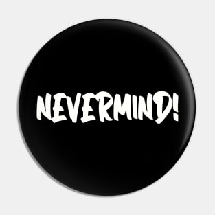 nevermind Pin