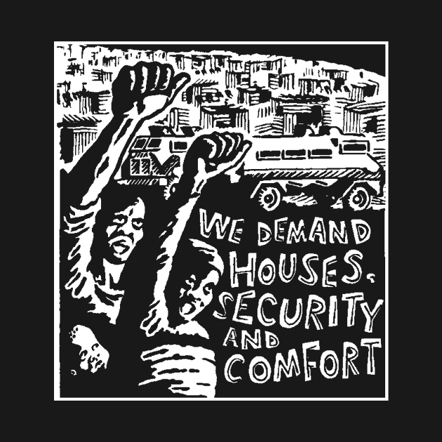 WE DEMAND HOUSE,SECURITY AND COMFORT by truthtopower